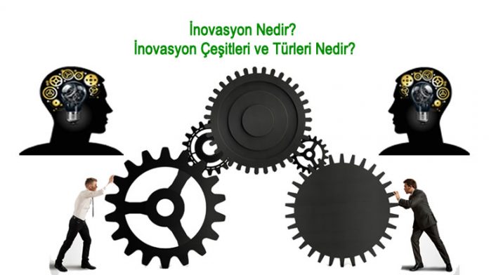 inovasyon Nedir? İnovasyon Çeşitleri ve Türleri Nedir?