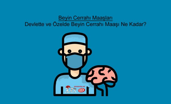 Beyin Cerrahı Maaşları | Devlette ve Özelde Beyin Cerrahı Maaşı Ne Kadar?